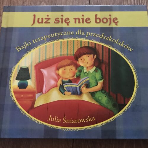 Już się nie boję. Bajki terapeutyczne dla przedszkolaków.